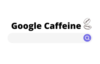 Caffeine de Google : meilleure indexation et fraîcheur 
